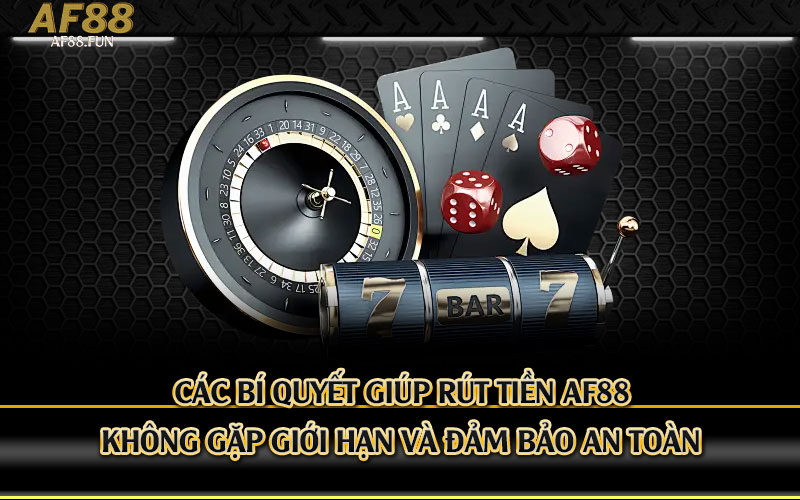 Các-bí-quyết-giúp-rút-tiền-Af88-không-gặp-giới-hạn-và-đảm-bảo-an-toàn