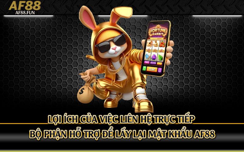 Lợi-ích-của-việc-liên-hệ-trực-tiếp-bộ-phận-hỗ-trợ-để-lấy-lại-mật-khẩu-Af88